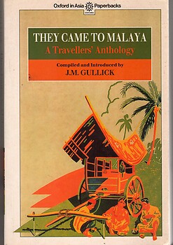 They Came to Malaya: A Travellers' Anthology - J. M. Gullick (ed)