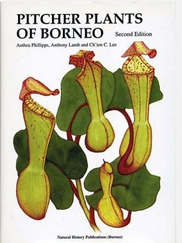 Pitcher Plants of Borneo - Anthea Phillips, Anthony Lamb & Ch'en C Lee