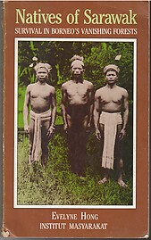 Natives of Sarawak: Survival in Borneo's Vanishing Forests - Evelyn Hong