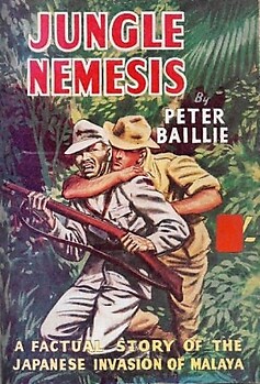 Jungle Nemesis: A Factual Story of the Japanese Invasion of Malaya - Peter Baillie