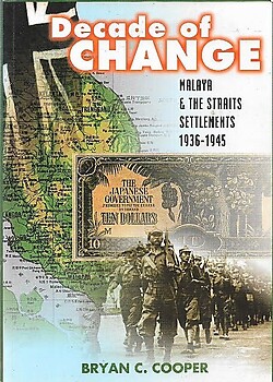 Decade of Change: Malaya and the Straits Settlements, 1936-1945 - Bryan C Cooper