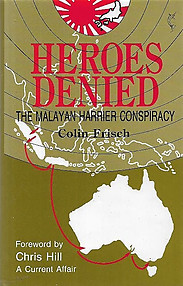 Heroes denied: The Malayan Harrier Conspiracy - Colin Frisch