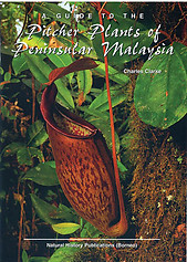 A Guide to the Pitcher Plants of Peninsular Malaysia - C. Clarke