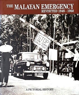 The Malayan Emergency Revisited, 1948 - 1960: A Pictorial History - Mohd Azzam Mohd Hanif Ghows