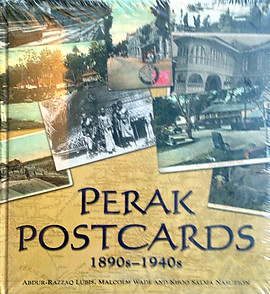 Perak Postcards 1890s-1940s - Malcolm Wade, Khoo Salma Nasution & Abdur-Razzaq Lubis
