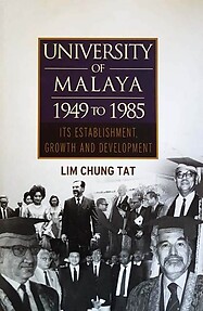 University of Malaya 1949 to 1985: Its Establishment, Growth and Development - Lim Chung Tat