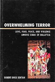 Overwhelming Terror: Love, Fear, Peace and Violence Among Semail of Malaysia - Robert Knox Dentan