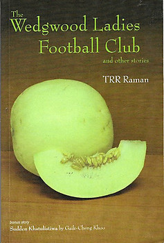 The Wedgwood Ladies Football Club and Other Stories - T. R. R. Raman
