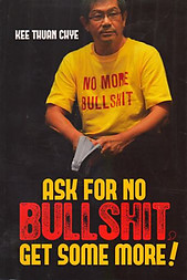 Ask for No Bullshit. Get Some More! - Kee Thuan Chye