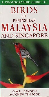 A Photographic Guide to the Birds of Peninsular Malaysia and Singapore - GWH Davison & Chew Yen Fook
