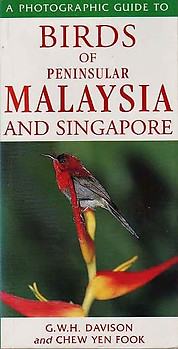 A Photographic Guide to the Birds of Peninsular Malaysia and Singapore - GWH Davison & Chew Yen Fook