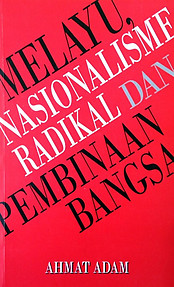 Melayu, Nasionalisme Radikal dan Pembinaan Bangsa - Ahmat Adam
