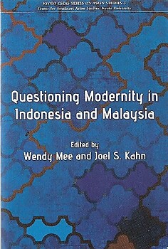 Questioning Modernity in Indonesia and Malaysia - Wendy Mee & Joel S Kahn (eds)