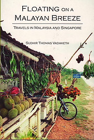 Floating on a Malayan Breeze: Travels in Malaysia and Singapore - Sudhir Thomas Vadaketh