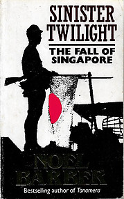 Sinister Twilight: The Fall of Singapore - Noel Barber