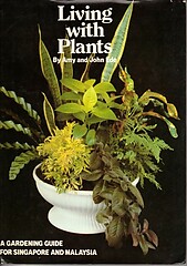 Living with Plants: A Gardening Guide for Singapore and Malaysia - Amy and John Ede