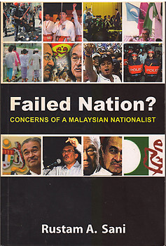 Failed Nation ? : Concerns of A Malaysian Nationalist - Rustam A. Sani