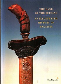 The Land of the Sultans An Illustrated History of Malaysia - Ruud. Spruit