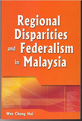 Regional Disparities and Federalism in Malaysia - Wee Chong Hui