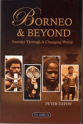 Borneo & Beyond: Journey Through A Changing World - Peter Eaton