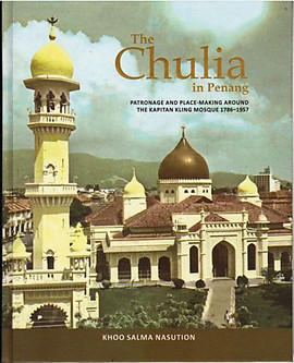The Chulia in Penang: Patronage and Place-Making Around the Kapitan Kling Mosque