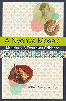 A Nyonya Mosaic: Memoirs of a Peranakan Childhood - William Gwee Thian Hock