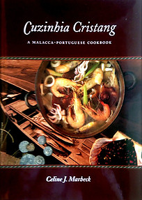 Cuzinhia Cristang: A Malacca-Portuguese Cookbook - Celine J Marbeck