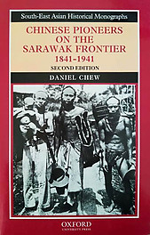 Chinese Pioneers On The Sarawak Frontier, 1841-1941 - Daniel Chew