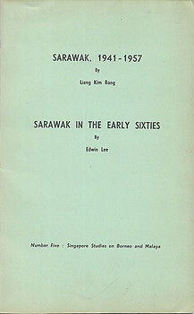Sarawak, 1941-1957/ Sarawak in the Early Sixties - Liang Kim Bang & Edwin Lee