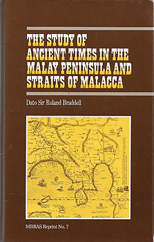 The Study of Ancient Times in The Malay Peninsula and Straits of Malacca - Ronald Braddell