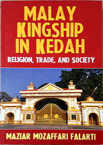 Malay Kingship in Kedah: Religion, Trade and Society - Maziar Mozaffari Falarti