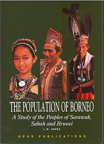 The Population of Borneo - a Study of the Peoples of Sarawak, Sabah and Brunei