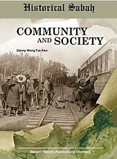 Historical Sabah: Community and Society - Danny Wong Tze Ken