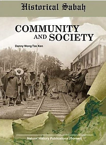 Historical Sabah: Community and Society - Danny Wong Tze Ken
