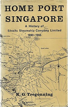 Home Port Singapore: A History of Straits Steamship Company Limited - Tregonning