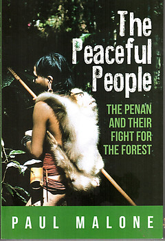 The Peaceful People: The Penan and Their Fight for the Forest - Paul Malone