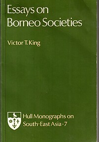 Essays On Borneo Societies - Victor T King (ed)