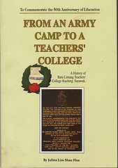 From An Army Camp to a Teachers' College: A History-Batu Lintang Teachers' College - Julitta Shau Hua Lim