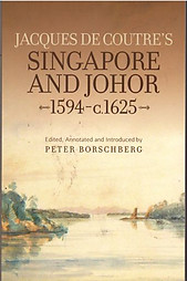Jacques de Coutre's Singapore and Johor, 1594-c.1625 - Peter Borschberg (ed)