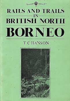 Rails and Trails in British North Borneo - TC Hanson