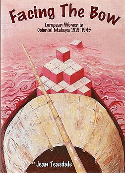 Facing the Bow: European Women in Colonial Malaya, 1919-1945 -Jean Teasdale