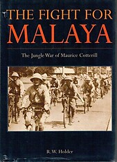 The Fight For Malaya : The Jungle War of Maurice Cotterill - R. W. Holder