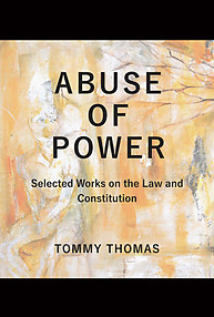 Abuse of Power: Selected Works on the Law and the Constitution - Tommy Thomas