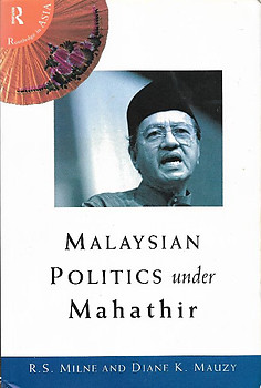 Malaysian Politics under Mahathir - R. S Milne & Diane K Mauzy