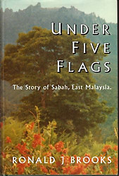 Under Five Flags: The Story of Sabah, East Malaysia - R.J. Brooks