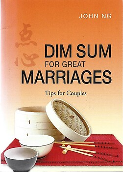 Dim Sum for Great Marriages: Tips for Couples - John Ng