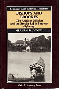 Bishops and Brookes: The Anglican Mission and the Brooke Raj in Sarawak, 1848-1941 - Graham Saunders