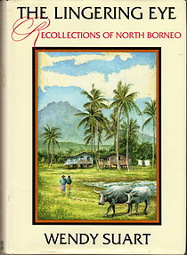 The Lingering Eye: Recollections of North Borneo - Wendy Suart