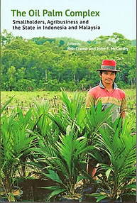 The Oil Palm Complex: Smallholders, Agribusiness and the State in Indonesia and Malaysia - Rob Cramb & John F McCarthy (eds)