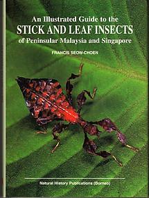 An Illustrated Guide to Stick and Leaf Insects of Peninsular Malaysia and Singapore  Francis Seow-Choen